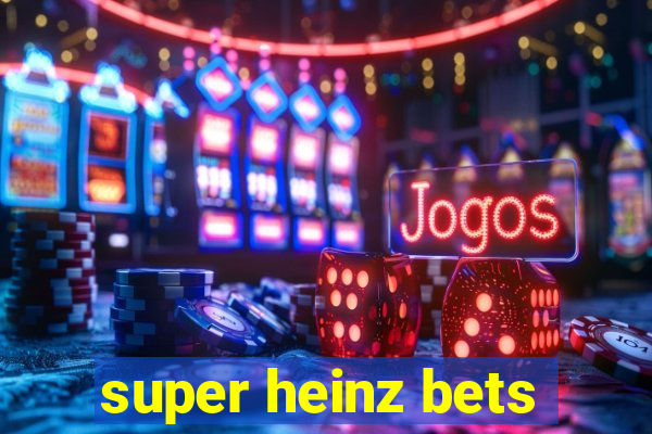 super heinz bets